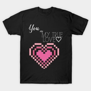 You are my true love T-Shirt T-Shirt